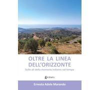 Oltre La Linea Dell'Orizzonte. Sulle Ali Della Memoria Indietro Nel Tempo -