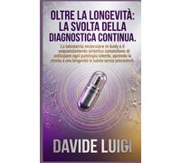 Oltre la Longevità: La Svolta della Diagnostica Continua: La telemetria molecolare in-body e il sequenziamento sintetico consentono di anticipare ogni ... a una longevità in salute senza precedenti
