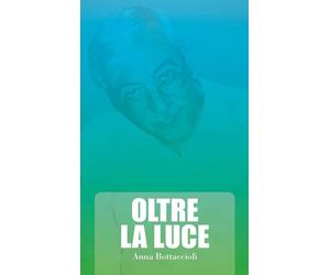 Oltre la luce [Paperback] [Dec 09, 2025] Bottaccioli, Anna