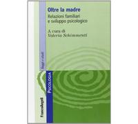 Oltre la madre. Relazioni familiari e sviluppo psicologico