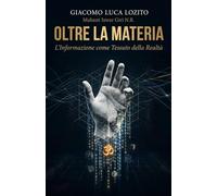 OLTRE LA MATERIA: L'informazione come tessuto della Realtà