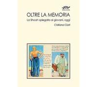 Oltre la memoria. La Shoah spiegata ai giovani, oggi