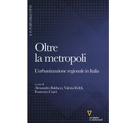 Oltre la metropoli. L'urbanizzazione regionale in Italia