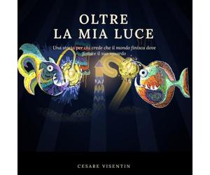 Oltre la mia luce: Una storia illustrata sul mare, sulla curiosità e sull'amicizia, per bambini da 5 anni