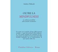 Oltre la mindfulness. Le infinite possibilità delle pratiche meditative