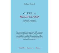 Oltre la mindfulness. Le infinite possibilità delle pratiche meditative - ...