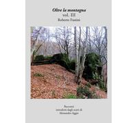 Oltre la montagna vol. III di Roberto Fustini, 2018, Youcanprint