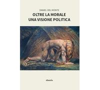 Oltre la morale. Una visione politica