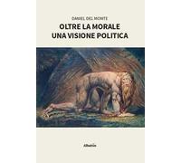 Oltre la morale. Una visione politica