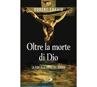 Oltre la morte di Dio. La fede alla prova del dubbio