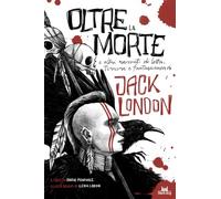 Oltre la morte e altre storie di lotta, terrore e fantascienza - London Jack