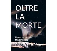OLTRE LA MORTE: Non esiste fine, solo trasformazione