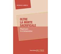Oltre la morte sacrificale. Ripensare da capo il cristianesimo