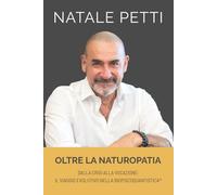 Oltre la Naturopatia: Dalla crisi alla vocazione - Il viaggio evolutivo nella BioPsicoQuantistica®