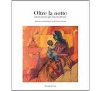 Oltre la notte. Artisti romani per il Divino Amore. Ediz. illustrata