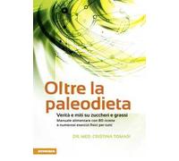 Oltre la paleodieta. Verità e miti su zuccheri e grassi