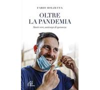 Oltre la pandemia. Storie vere, anticorpi di speranza