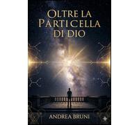 Oltre la Particella di Dio