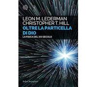Oltre la particella di Dio. La fisica del XXI secolo
