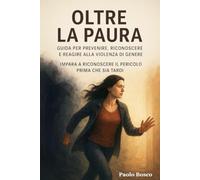 Oltre la Paura: Guida per prevenire, riconoscere e reagire alla violenza di genere