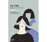 Oltre la paura. Maria Elisabeth una figlia di femminicidio