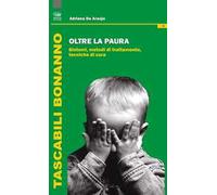 Oltre la paura. Sintomi e metodi di trattamento. Tecniche per curarla