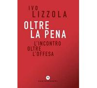 Oltre la pena. L'incontro oltre l'offesa