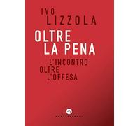 Oltre la pena. L'incontro oltre l'offesa