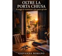 OLTRE LA PORTA CHIUSA: Il coraggio di ricominciare a fare spazio agli altri