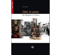 Oltre la porta. San Gimignano e il cinema - Vigni Franco