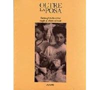 Oltre la posa. Immagini di donne negli Archivi Alinari. Ediz. illustrata