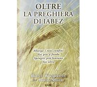 Oltre la preghiera di Iabez. Allarga i tuoi confini. Vai più in fondo. Spingiti più lontano. Vai oltre