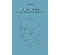 Oltre la Presenza: Le molteplici dimensioni dell'Essere