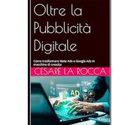 Oltre la Pubblicità Digitale: Come trasformare Meta Ads e Google Ads in macchine di crescita