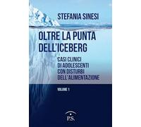 Oltre la punta dell’iceberg. Casi clinici di adolescenti con Disturbi dell’Alimentazione (Vol. 1)