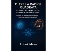 Oltre la Radice Quadrata: Algoritmi Quantistici da Shor a Grover (e oltre)