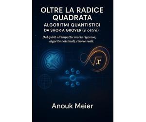 Oltre la Radice Quadrata: Algoritmi Quantistici da Shor a Grover (e oltre)