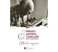 Oltre la ragione. Premio Andrea Camilleri. Nuovi narratori - AA.VV.