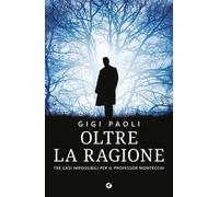Oltre la ragione. Tre casi impossibili per il professor Montecchi