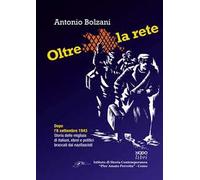Oltre la rete. Dopo l'8 settembre 1943. Storia delle migliaia di italiani, ebrei e politici braccati dai nazifascisti