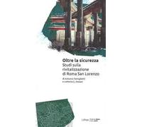Oltre la sicurezza. Studi sulla rivitalizzazione di Roma San Lorenzo