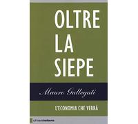 Oltre la siepe. L'economia che verrà