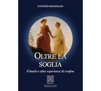 Oltre la soglia. Il bardo e altre esperienze di confine