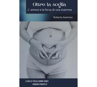 Oltre la soglia. L’amore e la forza di una mamma di Roberta Avenoso, 2021, You
