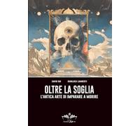 Oltre la Soglia: L’antica arte di imparare a morire