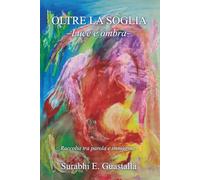 Oltre la soglia: Luce e ombra - Racconti tra parola e immagine