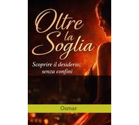 Oltre la Soglia: Scoprire il desiderio senza confini