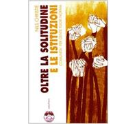 Oltre la solitudine e le istituzioni. Comunità per gente fuori norma