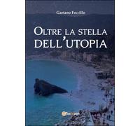 Oltre la stella dell’utopia di Gaetano Foccillo, 2016, Youcanprint