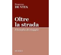 Oltre la strada. Filosofia di viaggio
